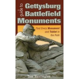 Guide to Gettysburg Battlefield Monuments: Find Every Monument and Tablet in the Park